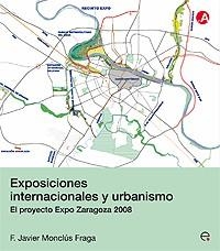 EXPOSICIONES INTERNACIONALES Y URBANISMO. EL PROYECTO EXPO ZARAGOZA 2008 | 9788483018934 | MONCLUS FRAGA,F.JAVIER