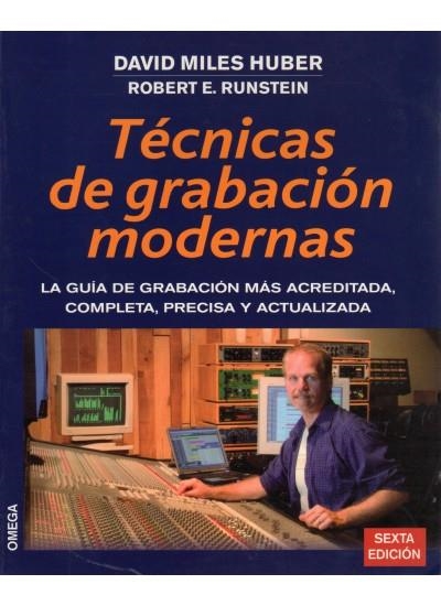 TECNICAS DE GRABACION MODERNAS. LA GUIA DE GRABACION MAS ACREDITADA. COMPLETA, PRECISA Y ACTUALIZADA | 9788428212977 | MILES HUBER,DAVID RUNSTEIN,ROBERT E.