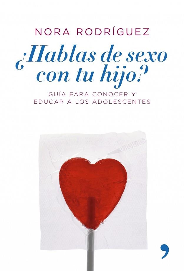 HABLAS DE SEXO CON TU HIJO? GUIA PARA CONOCER Y EDUCAR A LOS ADOLESCENTES | 9788484606109 | RODRIGUEZ,NORA