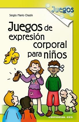 JUEGOS DE EXPRESION CORPORAL PARA NIÑOS | 9788498420524 | MARIO CHAZIN,SERGIO