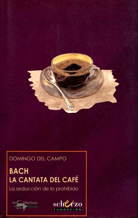 BACH LA CANTATA DEL CAFE LA SEDUCCION DE LO PROHIBIDO | 9788477744429 | CAMPO,DOMINGO DEL