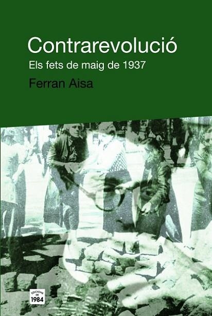 CONTRAREVOLUCIO ELS FETS DE MAIG DE 1937 | 9788496061859 | AISA,FERRAN