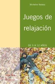 JUEGOS DE RELAJACION DE 5 A 12 AÑOS | 9788480638616 | NADEAU,MICHELINE