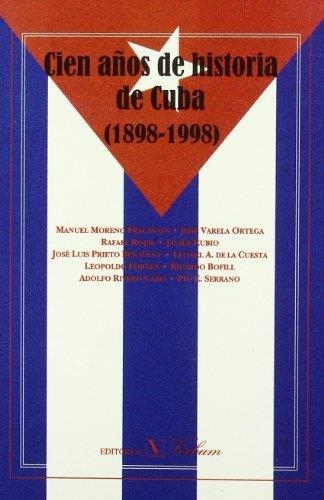 CIEN AÑOS DE HISTORIA DE CUBA (1898-1998) | 9788479621711 | BOFILL,RICARDO VARELA ORTEGA, JOSE ROJAS,RAFAEL MORENA FRAGINALS,MANUEL RUBIO,JAVIER PRIETO BENAVENT