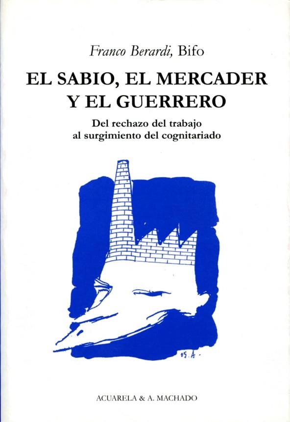 SABIO EL MERCADER Y EL GUERRERO,DEL RECHAZO DEL TRABAJO AL... | 9788477741909 | BERARDI,FRANCO (BIFO)