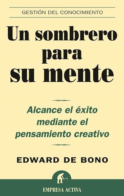 UN SOMBRERO PARA SU MENTE. ALCANCE EL EXITO MEDIANTE EL PENSAMIENTO CREATIVO | 9788495787361 | BONO,EDWARD DE