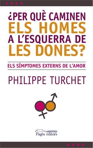 PER QUE CAMINEN ELS HOMES A L,ESQUERRA DE LES DONES? ELS SIMPTOMES EXTERNS DE L,AMOR | 9788497794831 | TURCHET,PHILIPPE