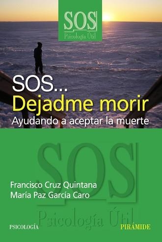 DEJADME MORIR. AYUDANDO A ACEPTAR LA MUERTE | 9788436820928 | CRUZ QUINTANA,FRANCISCO GARCIA CARO,Mª PAZ