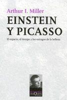 EINSTEIN Y PICASSO. EL ESPACIO, EL TIEMPO Y LOS ESTRAGOS DE LA BELLEZA | 9788483103722 | MILLER,ARTHUR I.