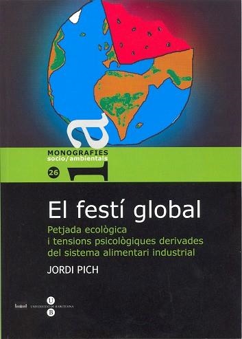 FESTI GLOBAL. PETJADE ECOLOGICA I TENSIONS PSICOLOGIQUES DERIVADES DEL SISTEMA ALIMENTARI INDUSTRIAL | 9788447531561 | PICH,JORDI