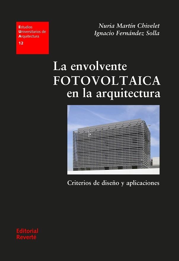 ENVOLVENTE FOTOVOLTAICA EN LA ARQUITECTURA. CRITERIOS DE DISEÑO Y APLICACIONES | 9788429121124 | MARTIN CHIVELET,NURIA FERNANDEZ SOLLA,IGNACIO