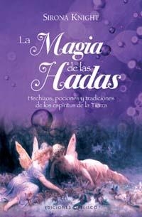 MAGIA DE LAS HADAS. HECHIZOS, POCIONES Y TRADICIONES DE LOS ESPIRITUS DE LA TIERRA | 9788497773645 | KNIGHT,SIRONA