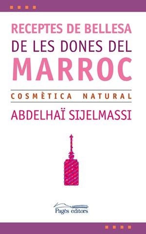 RECEPTES DE BELLESA DE LES DONES DEL MARROC,COSMETICA NATURAL | 9788497794961 | SIJELMASSI,ABDELHAI