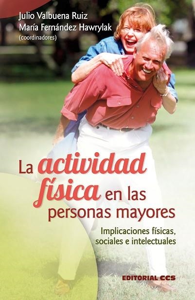 ACTIVIDAD FISICA EN LAS PERSONAS MAYORES. IMPLICACIONES FISICAS, SOCIALES E INTELECTUALES | 9788498420692 | VALBUENA RUIZ,JULIO FERNANDEZ HAWRYLAK,MARIA