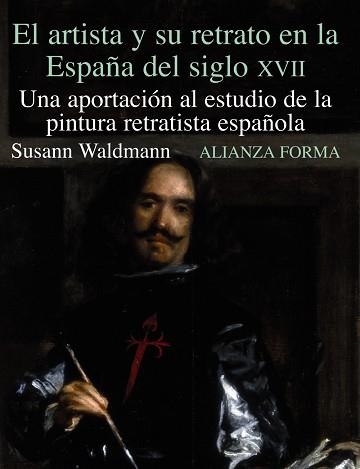 ARTISTA Y SU RETRATO EN LA ESPAÑA DEL SIGLO XVII. UNA APORTACION AL ESTUDIO DE LA PINTURA RETRATISTA ESPAÑOLA | 9788420671550 | WALDMANN,SUSANN