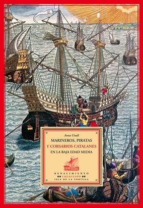 MARINEROS PIRATAS Y CORSARIOS. CATALANES EN LA BAJA EDAD MEDIA | 9788484722373 | UNALI,ANNA