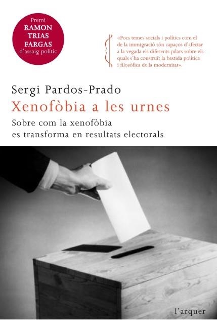 XENOFOBIA A LES URNES. SOBRE COM LA REACCIO CONTRA ELS INMIGRANTS ES TRANSFORMA EN RESULTATS ELECTORALS. PREMI RAMON TRIAS FARGAS D´ASSAIG POLITIC | 9788466415194 | PARDOS-PRADO,SERGI