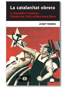 CATALANITAT OBRERA LA REPUBLICA CATALANA L,ESTATUT DE 1932 I EL MOVIMENT OBRER | 9788495916723 | TERMES,JOSEP