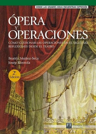 OPERA Y OPERACIONES. COMO GESTIONAR LAS OPERACIONES EN EL SIGLO XXI: REFLEXIONES DESDE EL TEATRO | 9788483223796 | MUÑOZ-SECA,BEATRIZ RIVEROLA,JOSEP