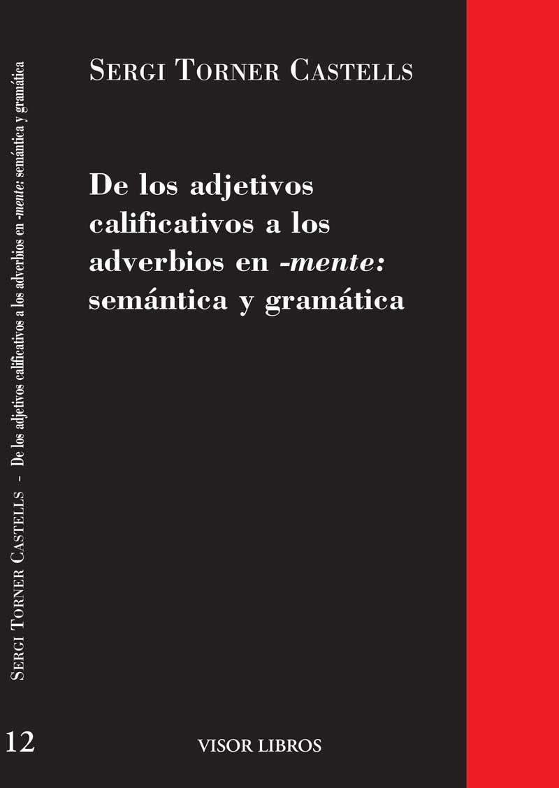 DE LOS ADJETIVOS CALIFICATIVOS A LOS ADVERBIOS EN MENTE ,SEMATICA Y GRAMATICA | 9788475220093 | TORNER CASTELLS,SERGI