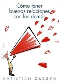 COMO TENER BUENAS RELACIONES CON LOS DEMAS | 9788449320217 | ZACZYK,CHRISTIAN