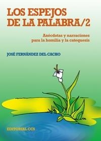 ESPEJOS DE LA PALABRA 2 ANECDOTAS Y NARRACIONES PARA LA HOMILIA Y CATEQUESIS | 9788483169186 | FERNANDEZ DEL CACHO,JOSE