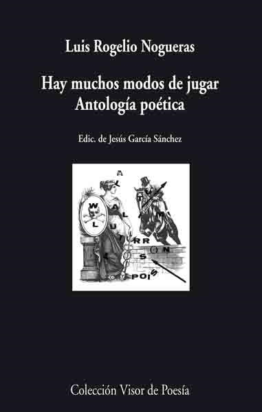 HAY MUCHOS MODOS DE JUGAR ANTOLOGIA POETICA | 9788475226521 | NOGUERAS,LUIS ROGELIO