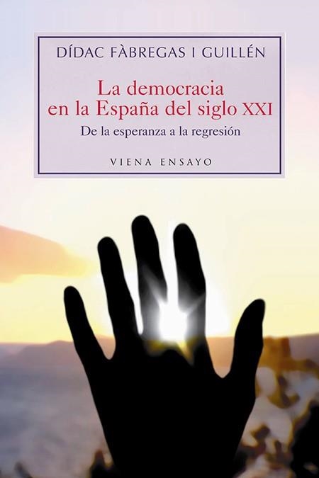 DEMOCRACIA EN LA ESPAÑA DEL SIGLO XXI,DE LA ESPERANZA A LA REGRESION | 9788483304181 | FABREGAS I GUILLEN,DIDAC