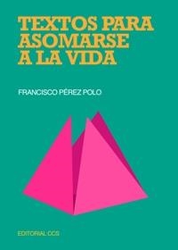 TEXTOS PARA ASOMARSE A LA VIDA | 9788483160831 | PEREZ POLO,FRANCISCO