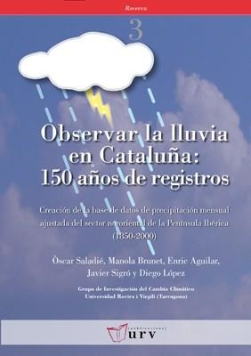 OBSERVAR LA LLUVIA EN CATALUÑA 150 AÑOS DE REGISTROS | 9788484240938 | SALADIE,BRUNET,AGUILAR,SIGRO,LOPEZ