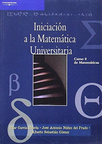 INICIACION A LA MATEMATICA UNIVERSITARIA. CURSO 0 DE MATEMATICAS | 9788497324793 | GARCIA PINEDA,PILAR NUÑEZ DEL PRADO,JOSE ANTONIO SEBASTIAN GOMEZ,ALBERTO