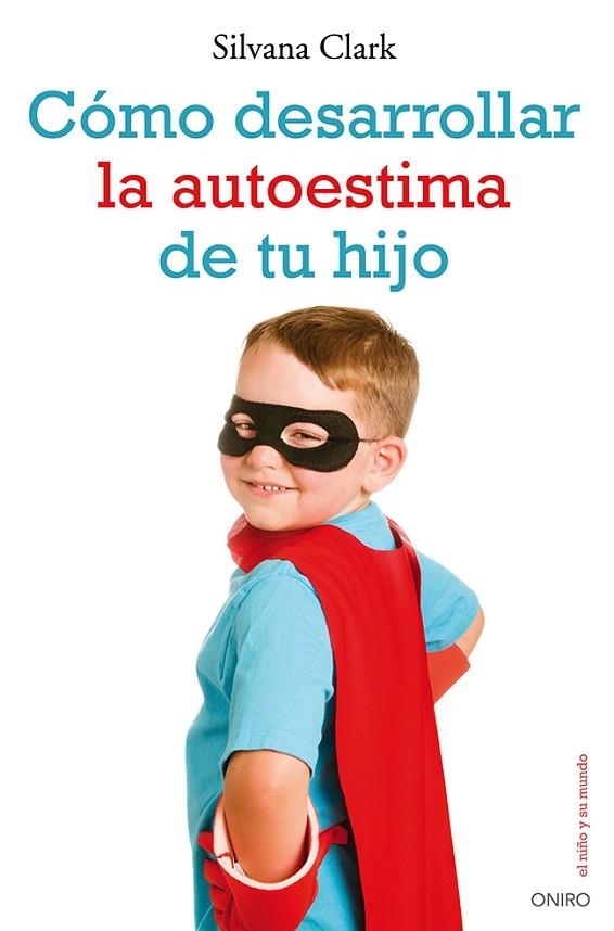 COMO DESARROLLAR LA AUTOESTIMA DE TU HIJO | 9788497546553 | CLARK,SILVANA