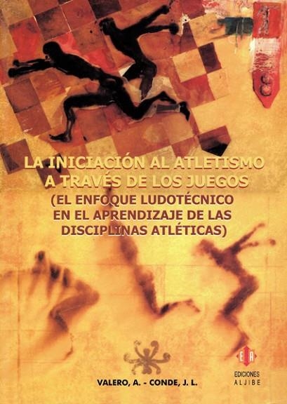 INICIACION AL ATLETISMO A TRAVES DE LOS JUEGOS. UN ENFOQUE LUDOTECNICO EN EL APRENDIZAJE DE LAS DISCIPLINAS ATLETICAS | 9788497001250 | VALERO,ANTONIO CONDE,J.L.