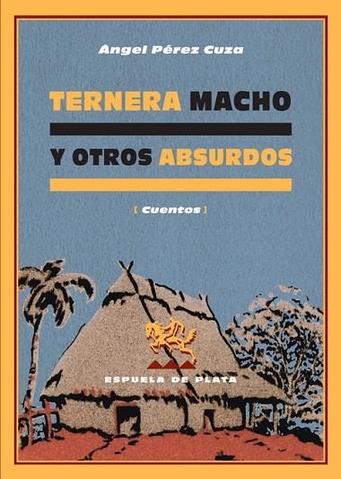 TERNERA MACHO Y OTROS ABSURDOS (CUENTOS) | 9788496133839 | PEREZ CUZA,ANGEL