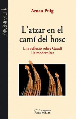 ATZAR EN EL CAMI DEL BOSC UNA REFLEXIO SOBRE GAUDI I LA MODERNITAT | 9788497795173 | PUIG,ARNAU