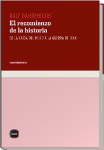 RECOMIENZO DE LA HISTORIA DE LA CAIDA DEL MURO A LA GUERRA DE IRAK | 9788493543235 | DAHRENDORF,RALF