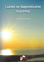 CUANDO ME DIAGNOSTICARON LEUCEMIA | 9788484545415 | ESPINOSA GARCIA,TRINIDAD