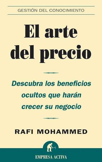 ARTE DEL PRECIO. DESCUBRA LOS BENEFICIOS OCULTOS QUE HARAN CRECER SU NEGOCIO | 9788495787989 | MOHAMMED,RAFI