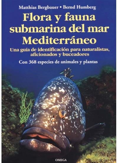 FLORA Y FAUNA SUBMARINA DEL MAR MEDITERRANEO.UNA GUIA DE IDENTIFICACION PARA NATURALISTAS,AFICIONADOS Y BUCEADORES | 9788428212205 | BERGBAUER, M Y HUMBERG, B.