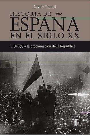 HISTORIA DE ESPAÑA EN EL S.XX 1 DEL 98 A LA PROCLAMACION DE LA REPUBLICA | 9788430606290 | TUSELL,JAVIER