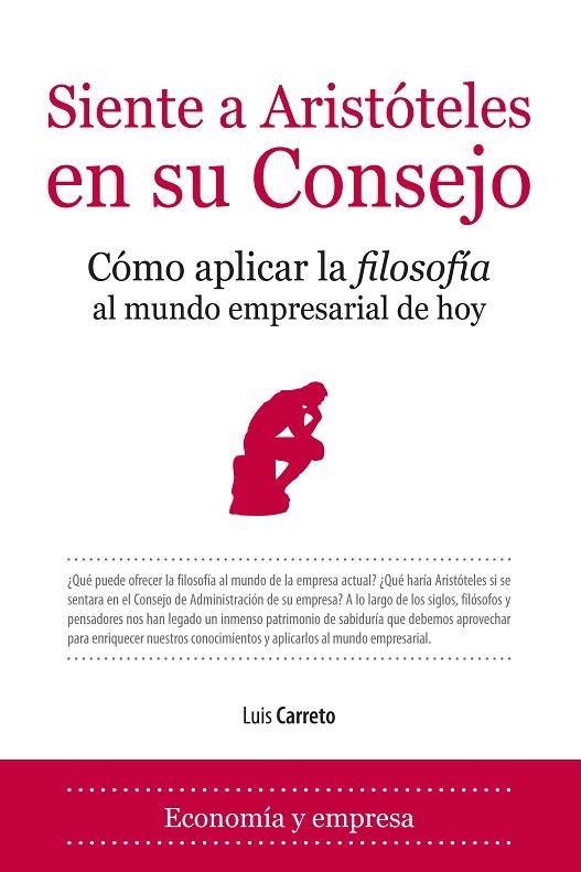 SIENTE A ARISTOTELES EN SU CONSEJO. COMO APLICAR LA FILOSOFIA AL MUNDO EMPRESARIAL DE HOY | 9788496710283 | CARRETO,LUIS