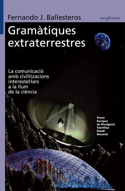 GRAMATIQUES EXTRATERRESTRES. LA COMUNICACIO AMB CIVILITZACIONS INTERESTEL-LARS A LA LLUM DE LA CIENCIA | 9788498242089 | BALLESTEROS,FERNANDO J.