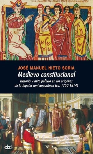 MEDIEVO CONSTITUCIONAL. HISTORIA Y MITO POLITICO EN LOS ORIGENES DE LA ESPAÑA | 9788446026198 | NIETO SORIA,JOSE MANUEL