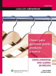 CLAVES PARA GESTIONAR PRECIO, PRODUCTO Y MARCA. COMO AFRONTAR UNA GUERRA DE PRECIOS | 9788493590208 | BELIO,JOSE LUIS SAINZ ANDRES,ANA