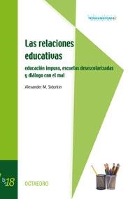 RELACIONES EDUCATIVAS EDUCAICON IMPURA ESCUELAS DESESCOLARIZADAS | 9788480638869 | SIDORKIN,ALEXANDER