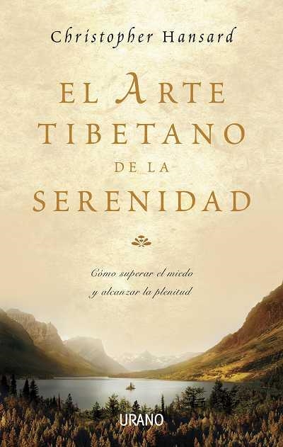 ARTE TIBETANO DE LA SERENIDAD COMO SUPERAR EL MIEDO Y ALCANZAR LA PLENITUD | 9788479536466 | HANSARD,CHRISTOPHER