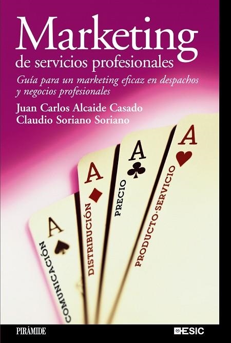 MARKETING DE SERVICIOS PROFESIONALES. GUIA PARA UN MARKETING EFICAZ EN DESPACHOS Y NEGOCIOS PROFESIONALES | 9788436820393 | SORIANO SORIANO,CLAUDIO ALCAIDE CASADO,JUAN CARLOS