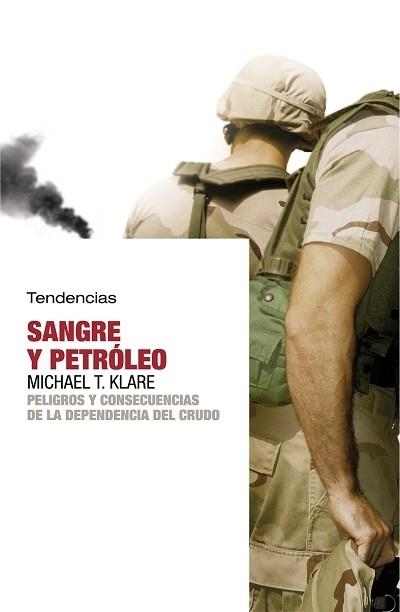 SANGRE Y PETROLEO. PELIGROS Y CONSECUENCIAS DE LA DEPENDENCIA DEL CRUDO | 9788493464240 | KLARE,MICHAEL T.