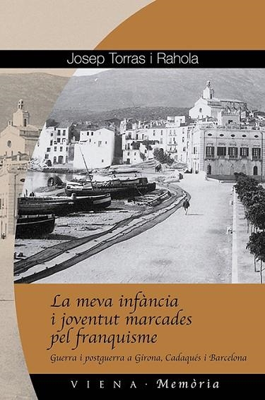 MEVA INFANCIA I JOVENTUT MARCADES PEL FRANQUISME. GUERRA I POSTGUERRA A GIRONA, CADAQUES I BARCELONA | 9788483304402 | TORRAS I RAHOLA,JOSEP