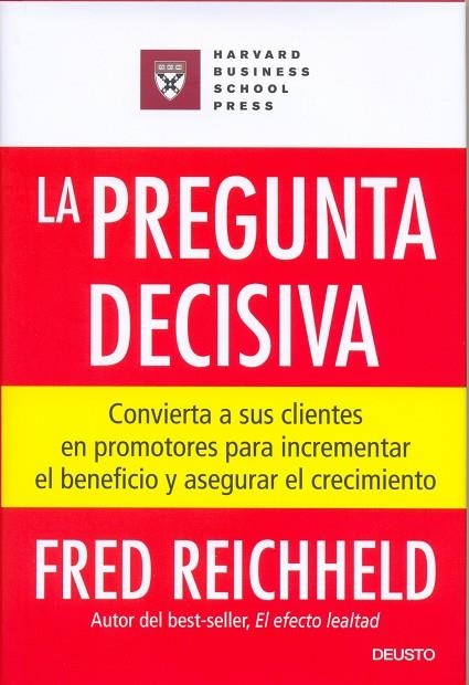 PREGUNTA DECISIVA. CONVIERTA A SUS CLIENTES  EN PROMOTORES PARA INCREMENTAR EL BENEFICIO Y ASEGURAR EL CRECIMIENTO | 9788423424610 | REICHHELD,FREDERICK F.